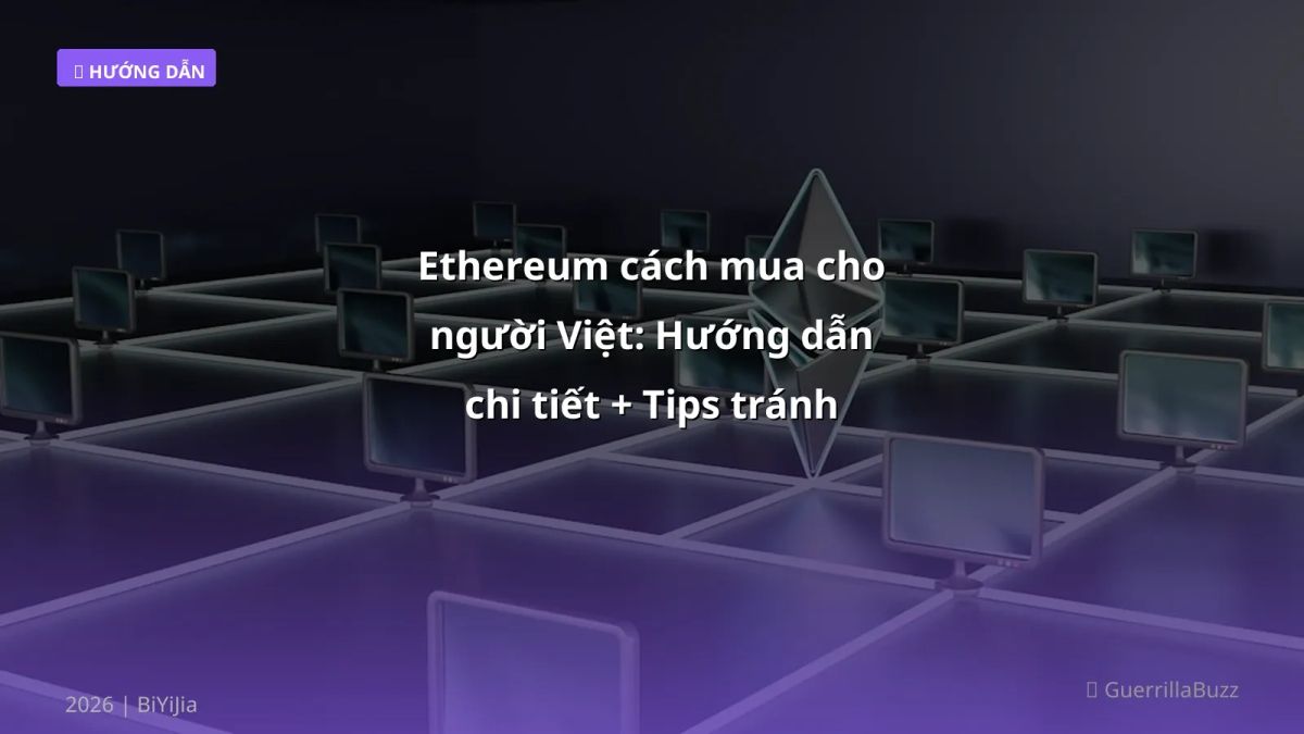 Ethereum cách mua cho người Việt: Hướng dẫn chi tiết + Tips tránh sai lầm (2026)