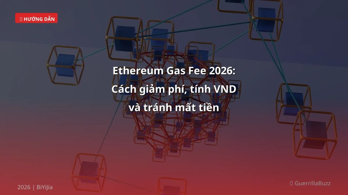 Ethereum Gas Fee 2026: Cách giảm phí, tính VND và tránh mất tiền