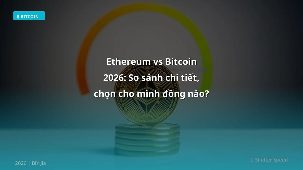 Ethereum vs Bitcoin 2026: So sánh chi tiết, chọn cho mình đồng nào? 🚀