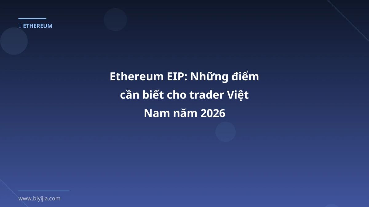 Ethereum EIP: Những điểm cần biết cho trader Việt Nam năm 2026