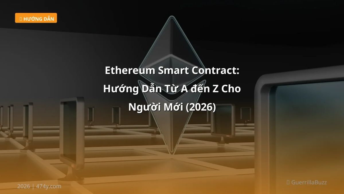 Ethereum Smart Contract: Hướng Dẫn Từ A đến Z Cho Người Mới (2026)
