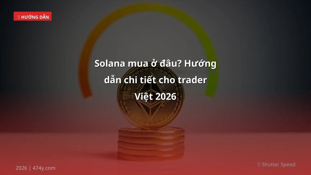 Solana mua ở đâu? Hướng dẫn chi tiết cho trader Việt 2026
