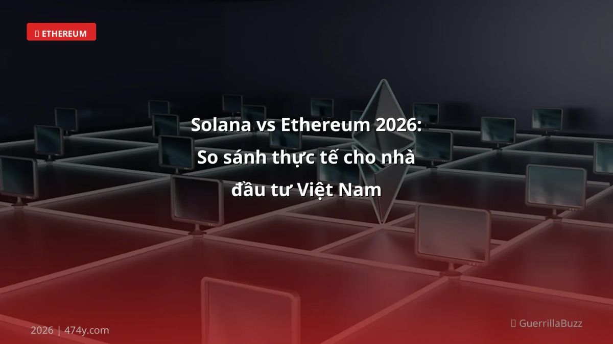 Solana vs Ethereum 2026: So sánh thực tế cho nhà đầu tư Việt Nam