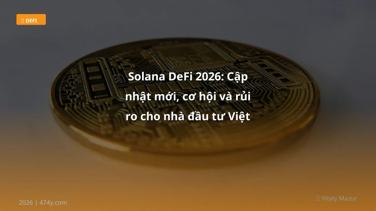Solana DeFi 2026: Cập nhật mới, cơ hội và rủi ro cho nhà đầu tư Việt