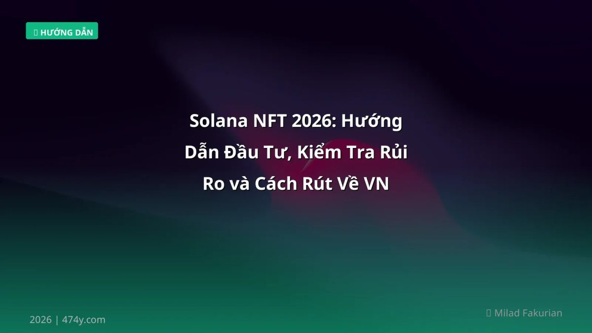 Solana NFT 2026: Hướng Dẫn Đầu Tư, Kiểm Tra Rủi Ro và Cách Rút Về VN