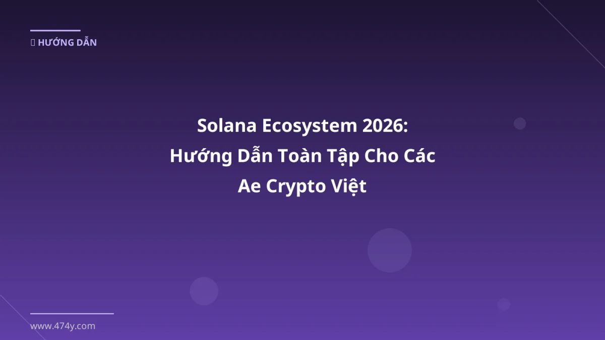 Solana Ecosystem 2026: Hướng Dẫn Toàn Tập Cho Các Ae Crypto Việt
