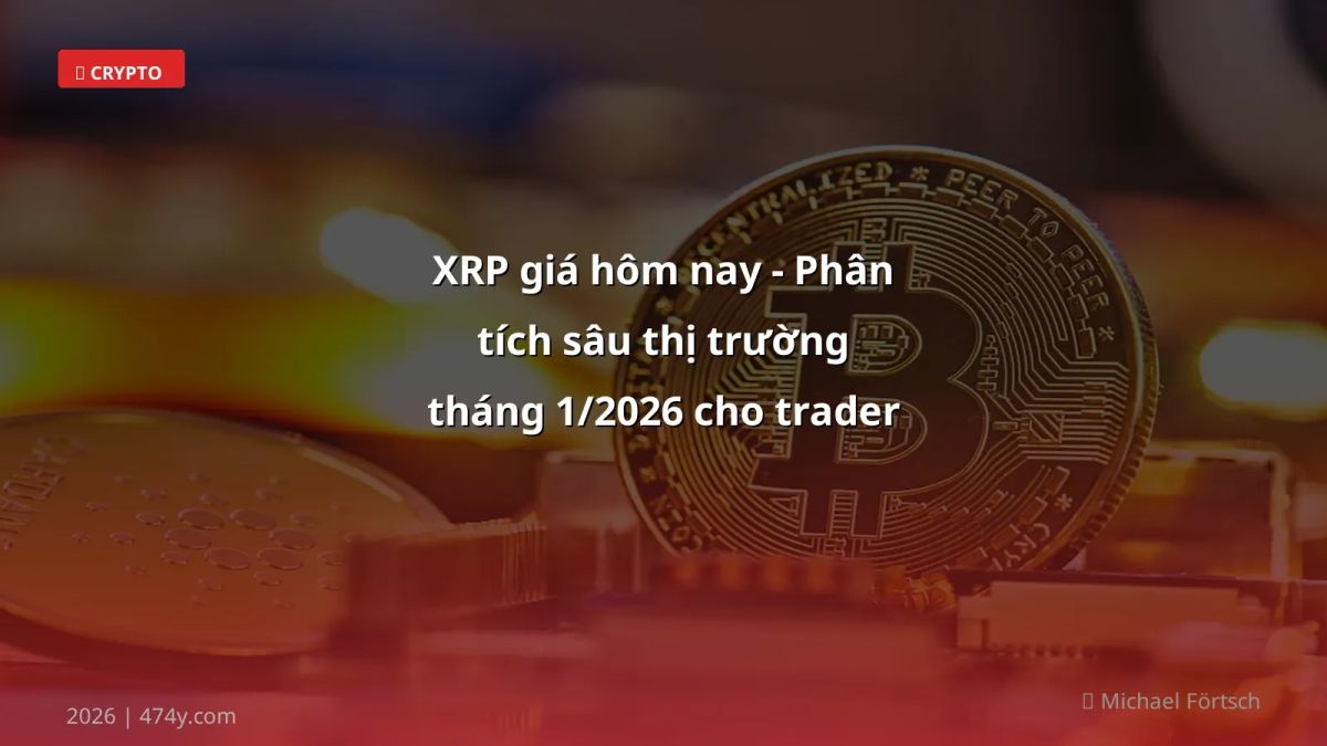 XRP giá hôm nay - Phân tích sâu thị trường tháng 1/2026 cho trader Việt