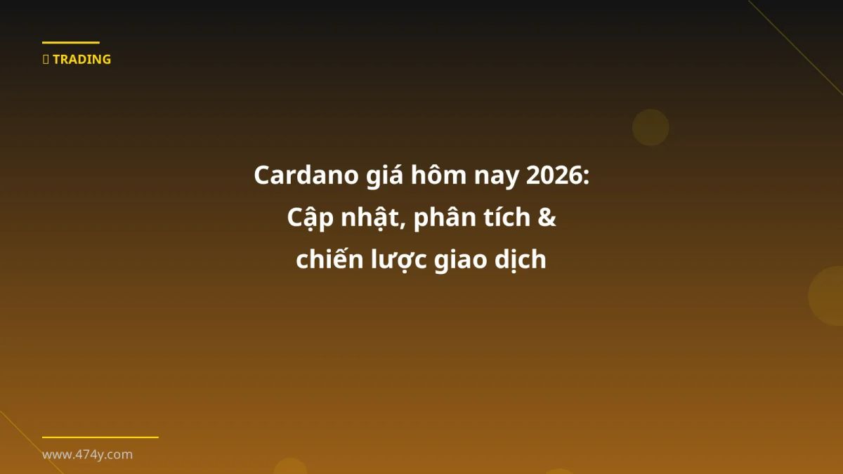 Cardano giá hôm nay 2026: Cập nhật, phân tích & chiến lược giao dịch