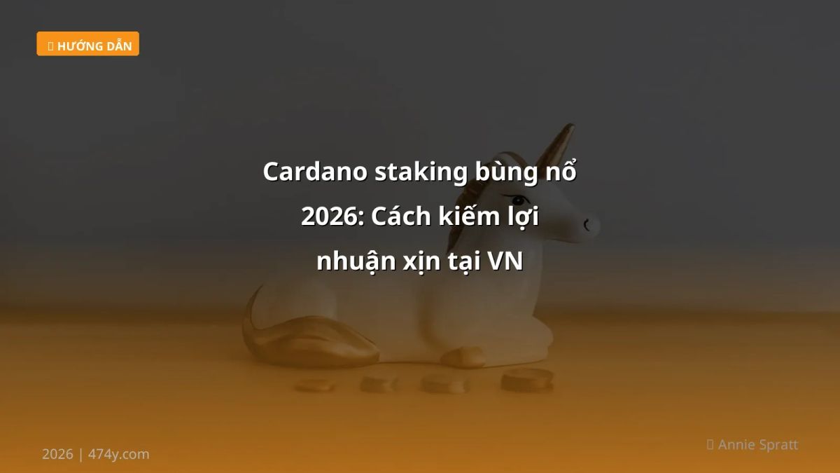 Cardano staking bùng nổ 2026: Cách kiếm lợi nhuận xịn tại VN