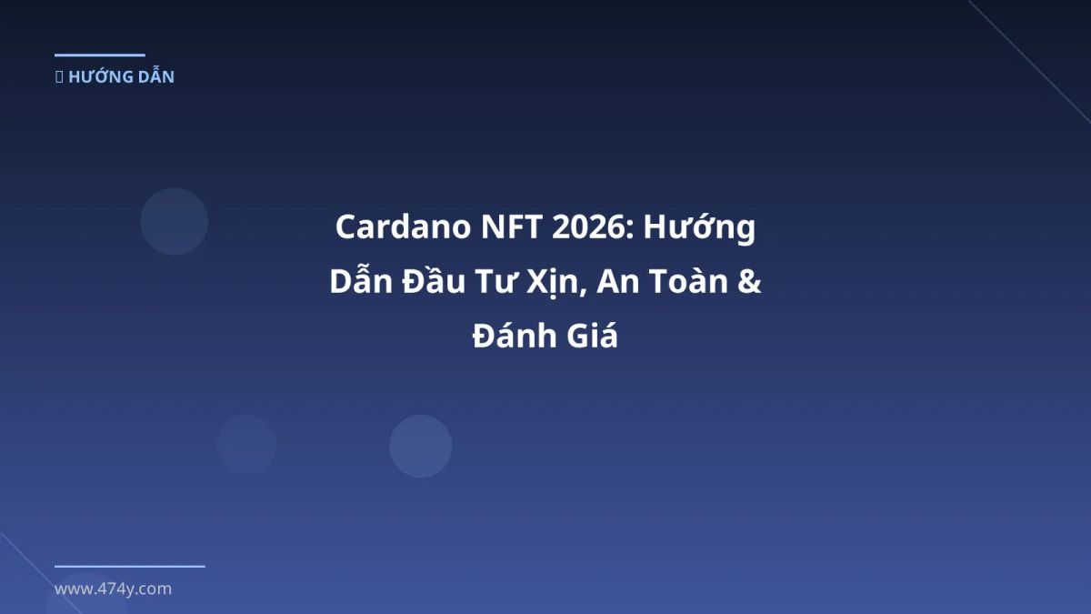 Cardano NFT 2026: Hướng Dẫn Đầu Tư Xịn, An Toàn & Đánh Giá
