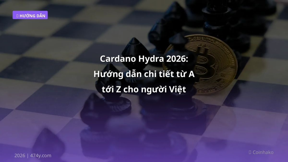 Cardano Hydra 2026: Hướng dẫn chi tiết từ A tới Z cho người Việt