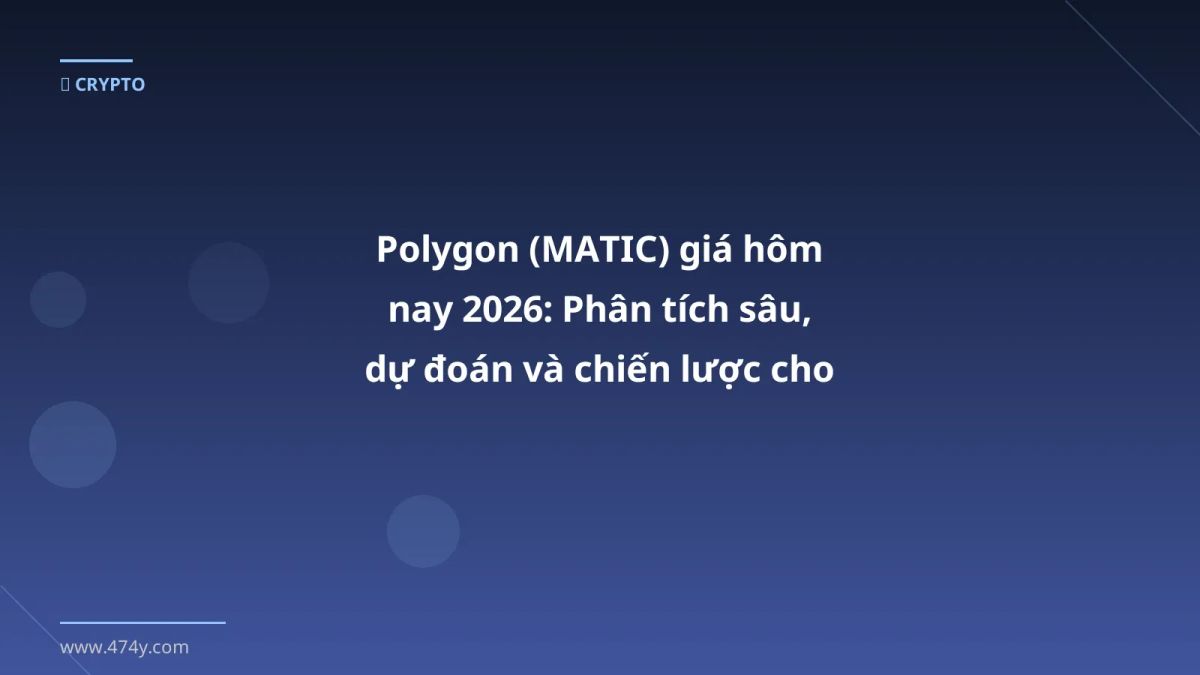 Polygon (MATIC) giá hôm nay 2026: Phân tích sâu, dự đoán và chiến lược cho nhà đầu tư Việt