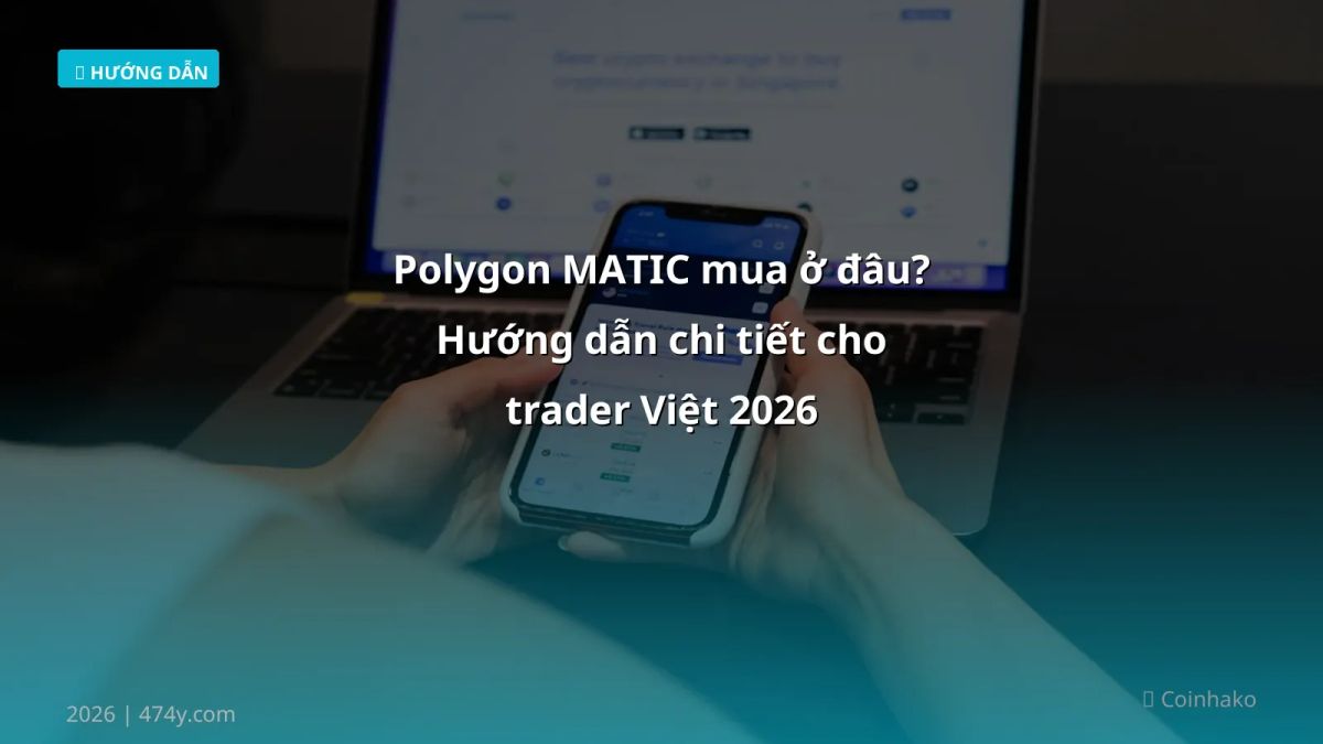 Polygon MATIC mua ở đâu? Hướng dẫn chi tiết cho trader Việt 2026