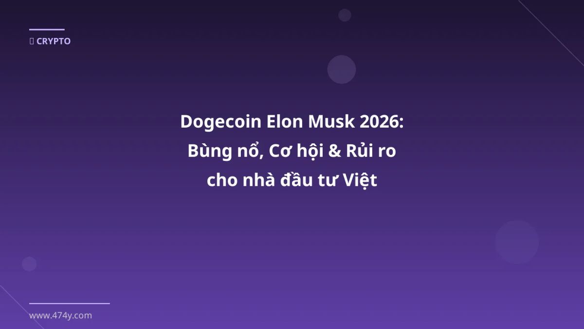 Dogecoin Elon Musk 2026: Bùng nổ, Cơ hội & Rủi ro cho nhà đầu tư Việt