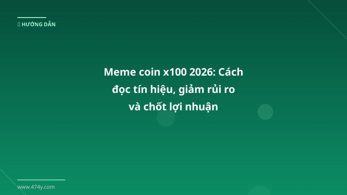 Meme coin x100 2026: Cách đọc tín hiệu, giảm rủi ro và chốt lợi nhuận