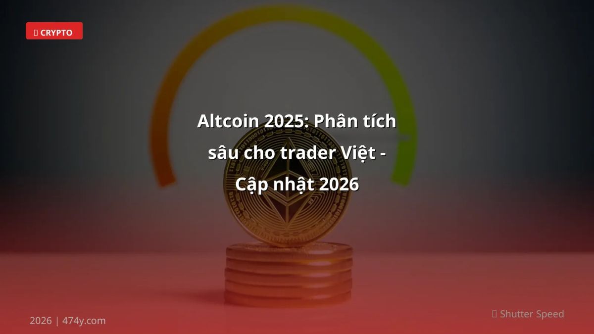 Altcoin 2025: Phân tích sâu cho trader Việt - Cập nhật 2026