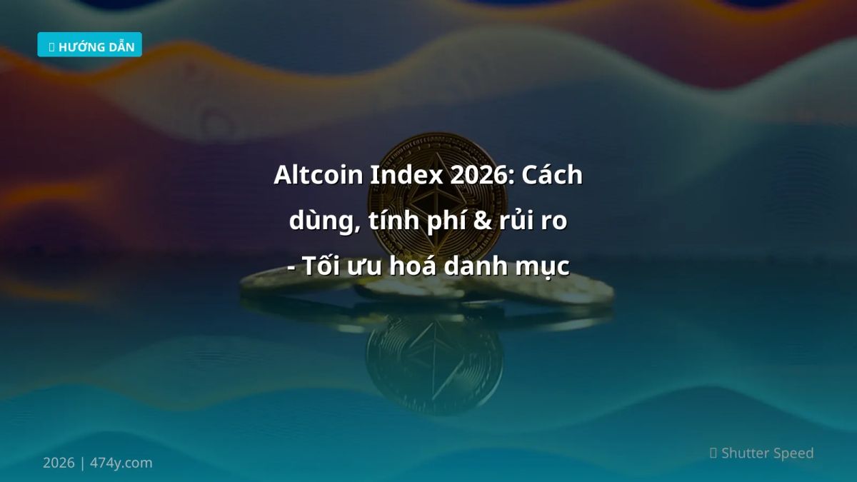 Altcoin Index 2026: Cách dùng, tính phí & rủi ro - Tối ưu hoá danh mục crypto của bạn