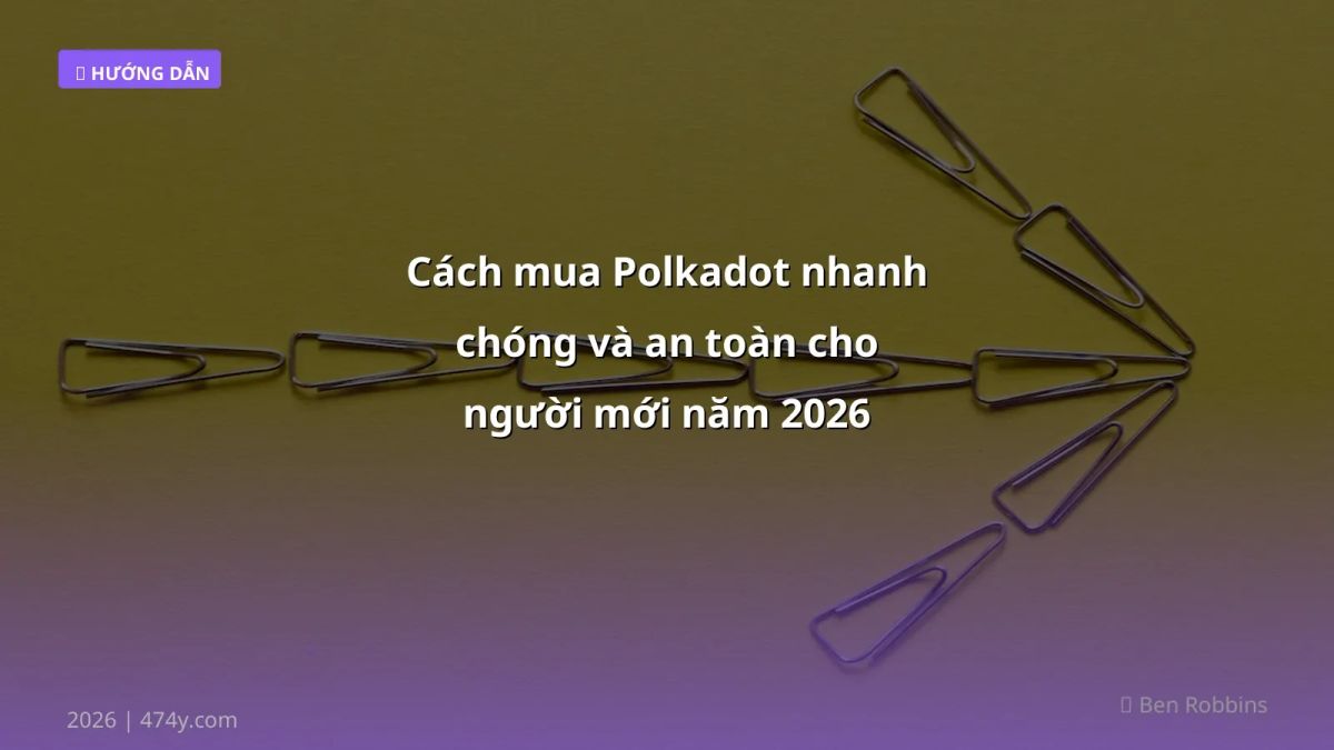 Cách mua Polkadot nhanh chóng và an toàn cho người mới năm 2026