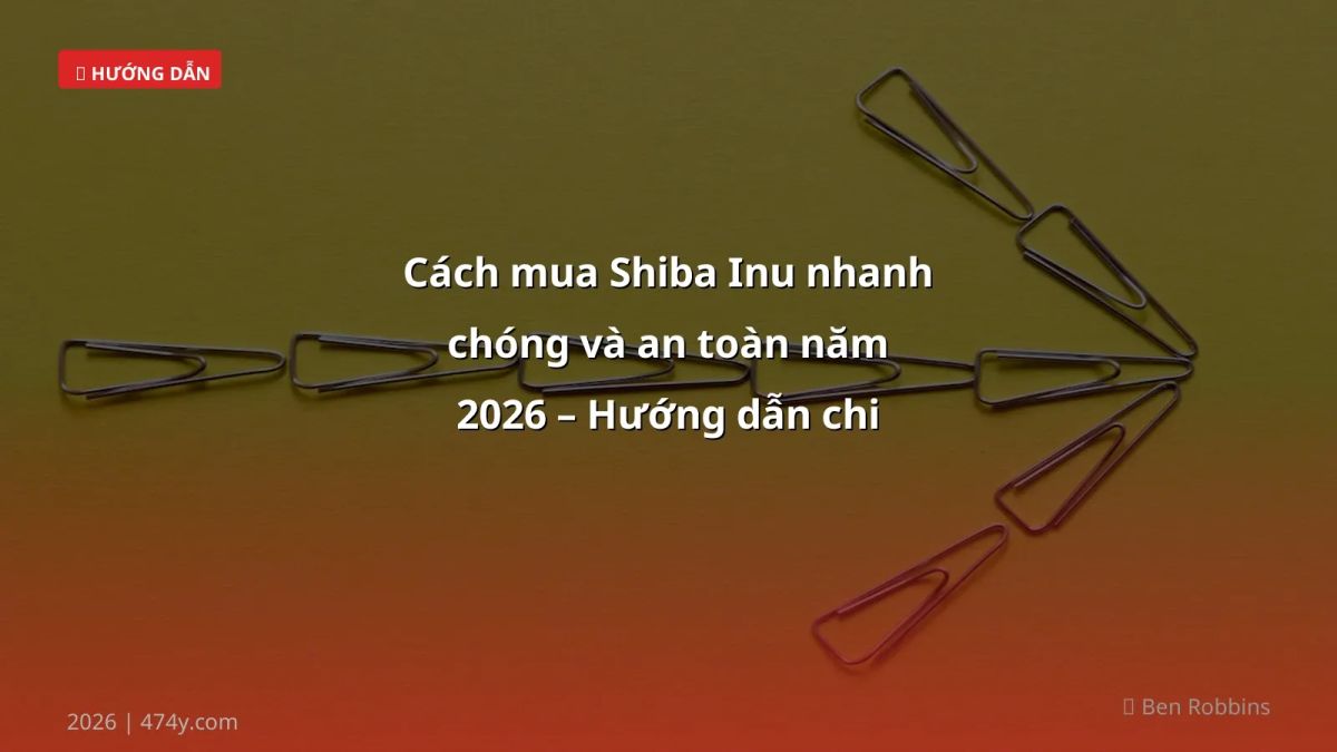 Cách mua Shiba Inu nhanh chóng và an toàn năm 2026 – Hướng dẫn chi tiết cho trader Việt