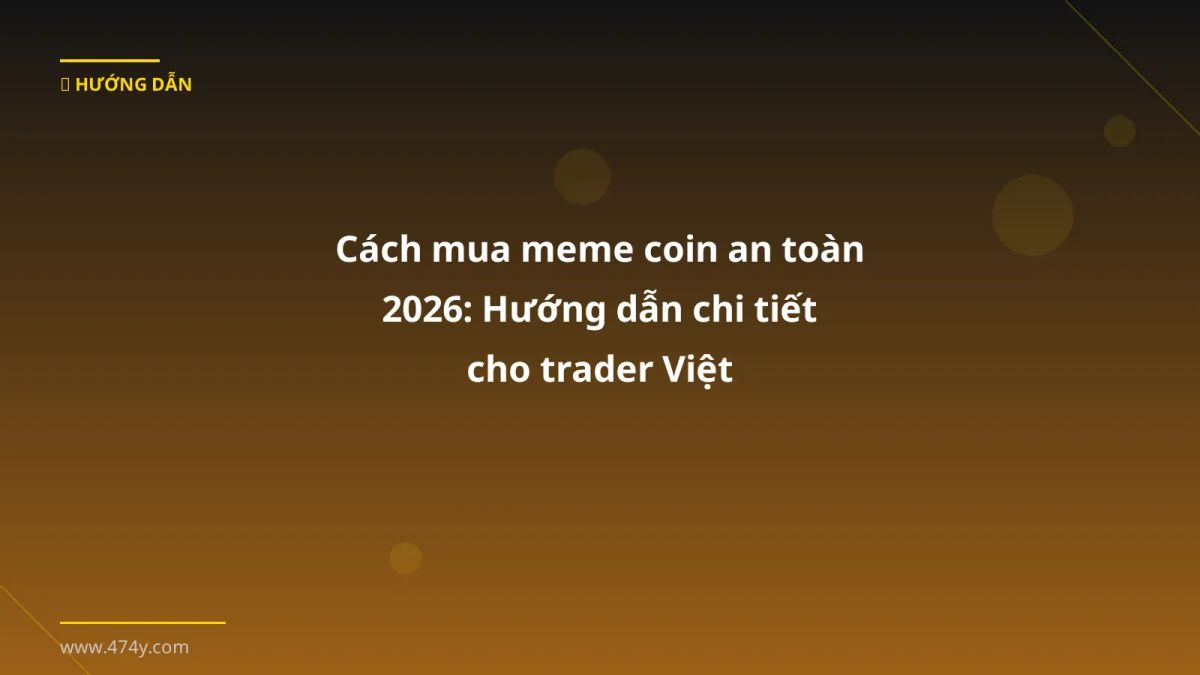Cách mua meme coin an toàn 2026: Hướng dẫn chi tiết cho trader Việt