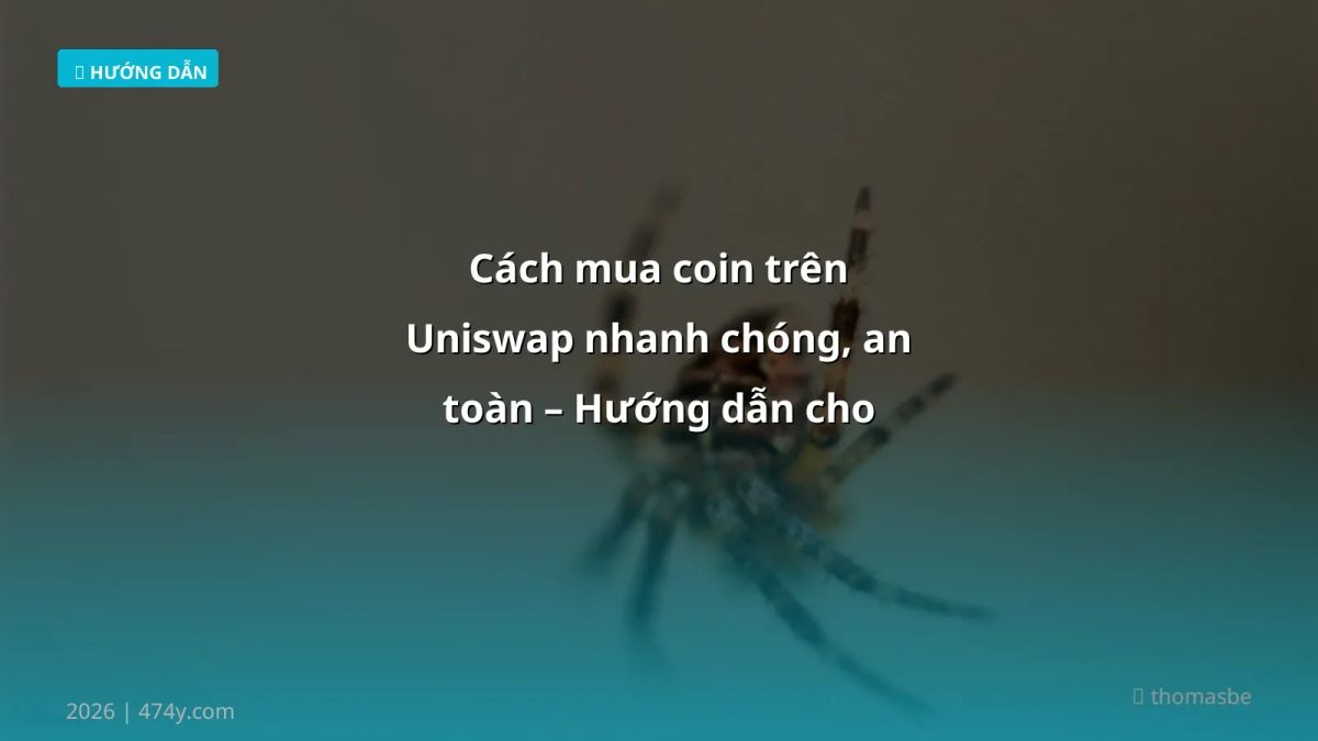 Cách mua coin trên Uniswap nhanh chóng, an toàn – Hướng dẫn cho người mới 2026