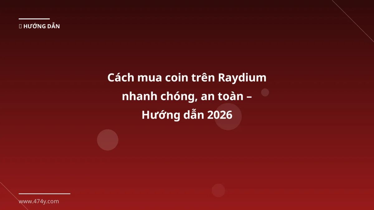 Cách mua coin trên Raydium nhanh chóng, an toàn – Hướng dẫn 2026