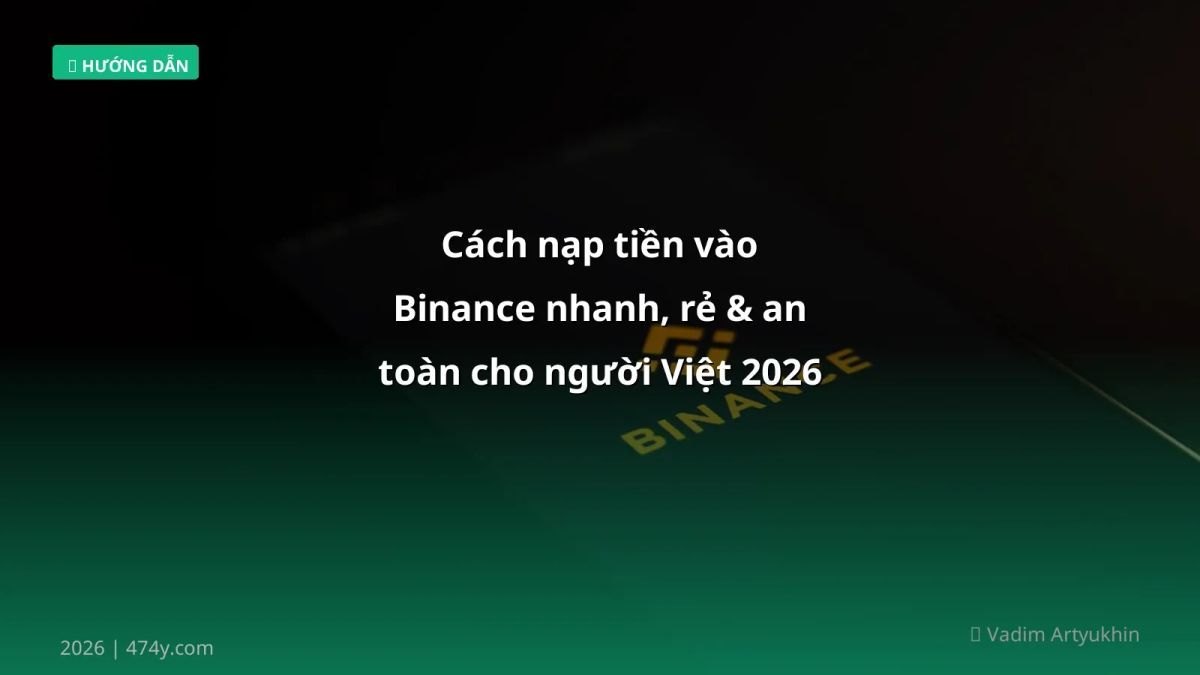 Cách nạp tiền vào Binance nhanh, rẻ & an toàn cho người Việt 2026