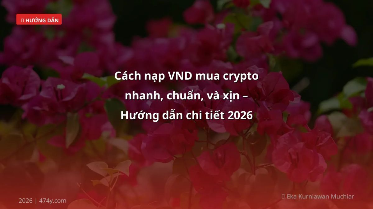 Cách nạp VND mua crypto nhanh, chuẩn, và xịn – Hướng dẫn chi tiết 2026