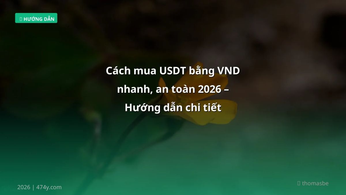 Cách mua USDT bằng VND nhanh, an toàn 2026 – Hướng dẫn chi tiết