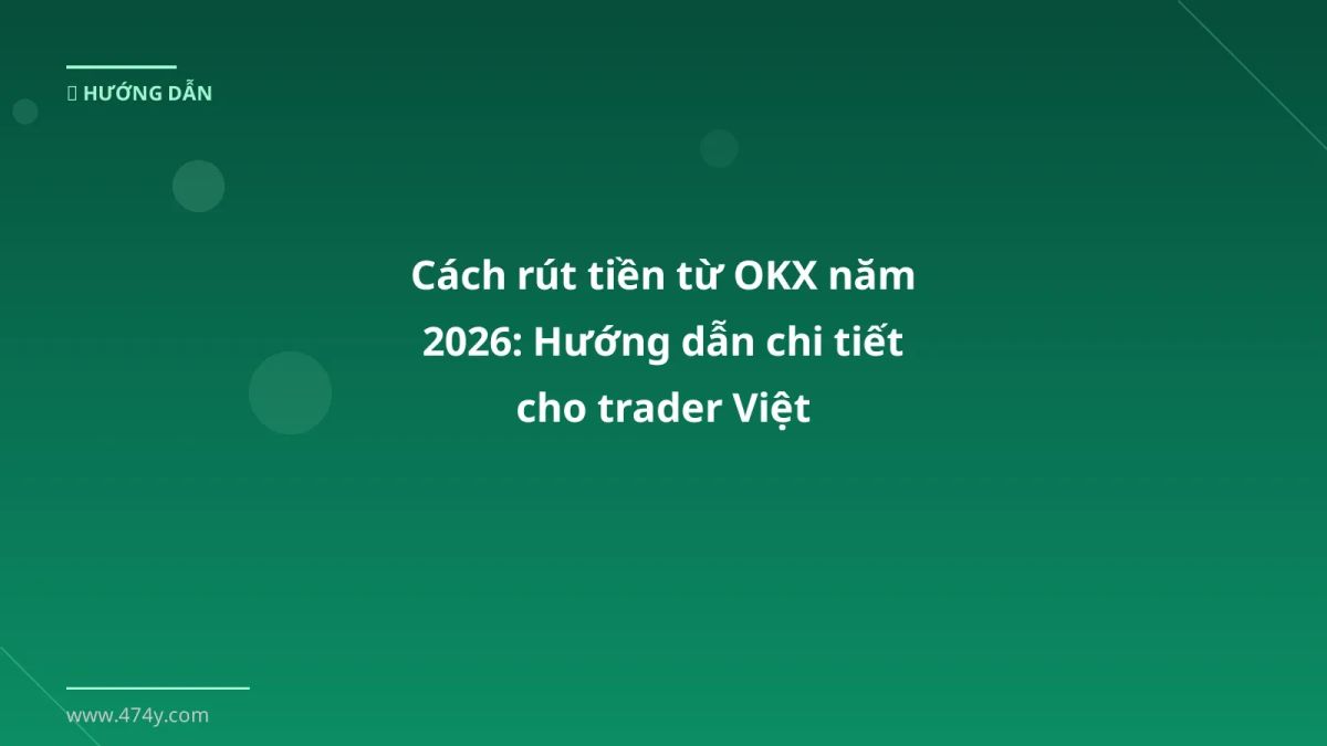 Cách rút tiền từ OKX năm 2026: Hướng dẫn chi tiết cho trader Việt