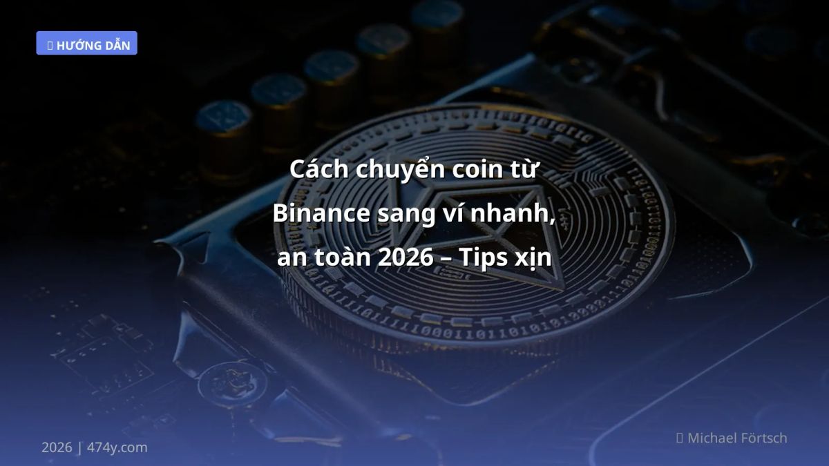 Cách chuyển coin từ Binance sang ví nhanh, an toàn 2026 – Tips xịn cho trader Việt