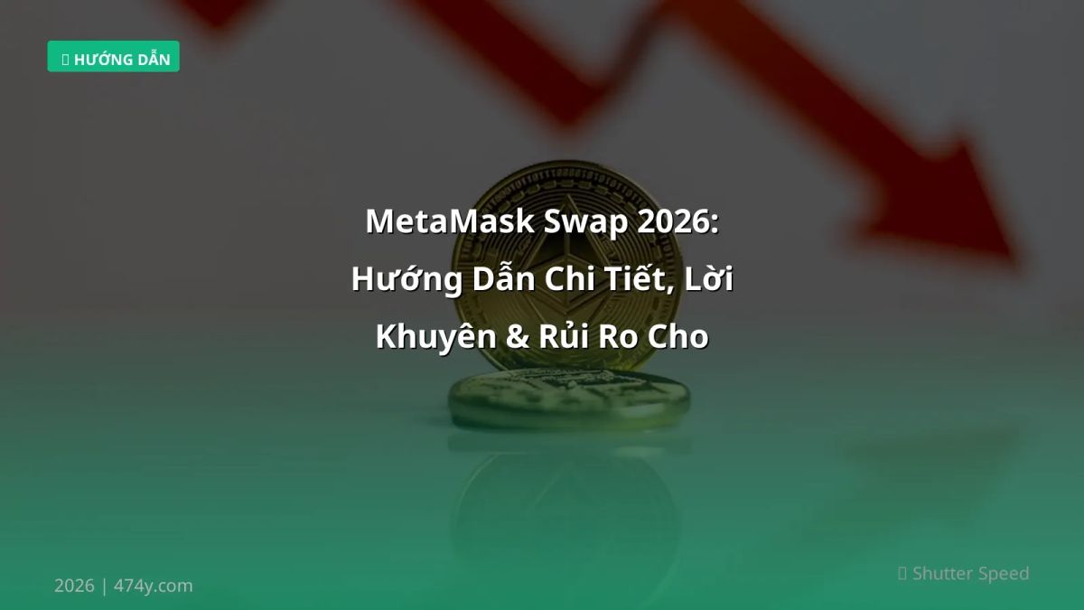 MetaMask Swap 2026: Hướng Dẫn Chi Tiết, Lời Khuyên & Rủi Ro Cho Trader Việt