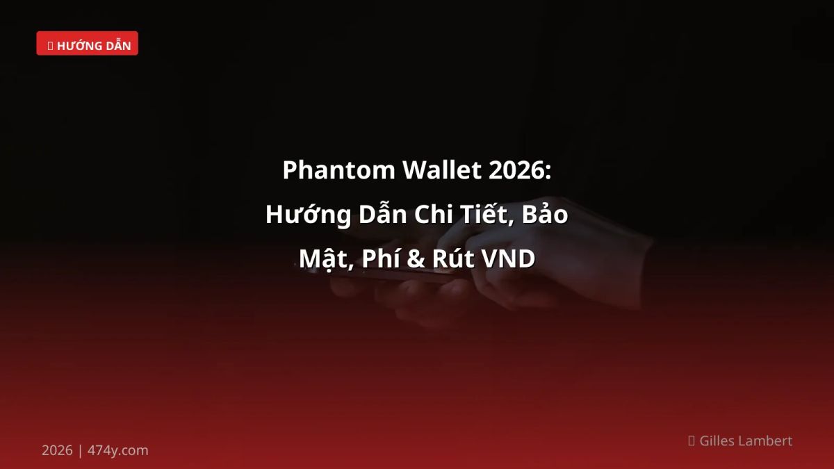 Phantom Wallet 2026: Hướng Dẫn Chi Tiết, Bảo Mật, Phí & Rút VND