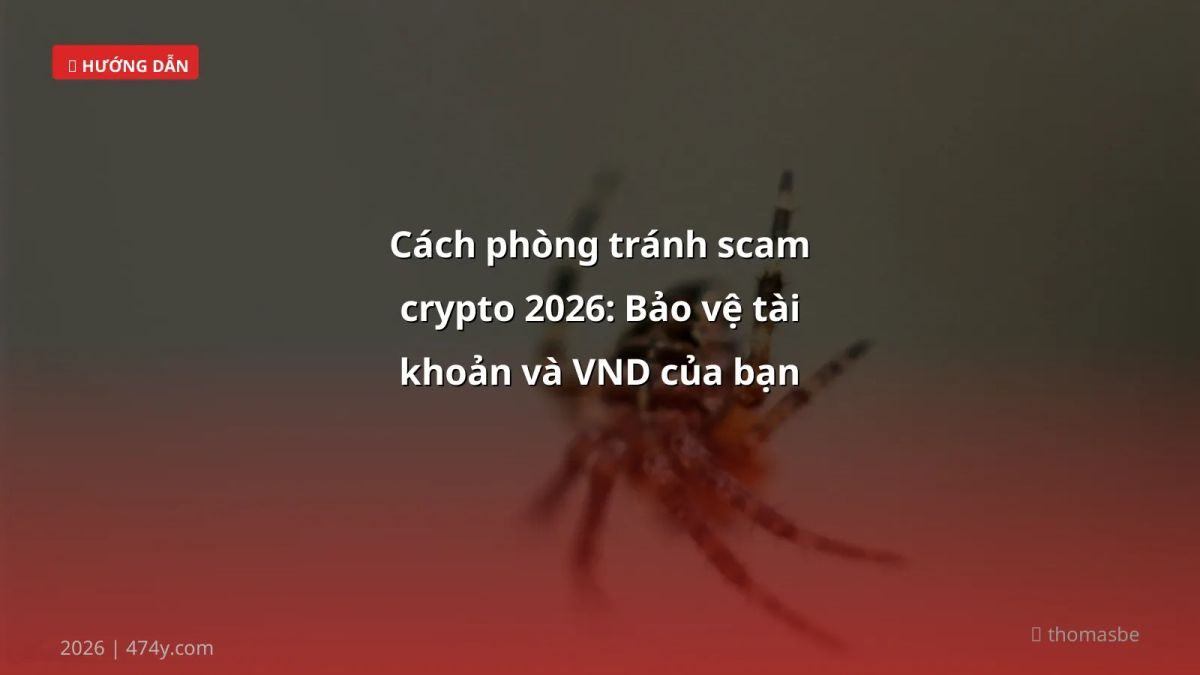 Cách phòng tránh scam crypto 2026: Bảo vệ tài khoản và VND của bạn