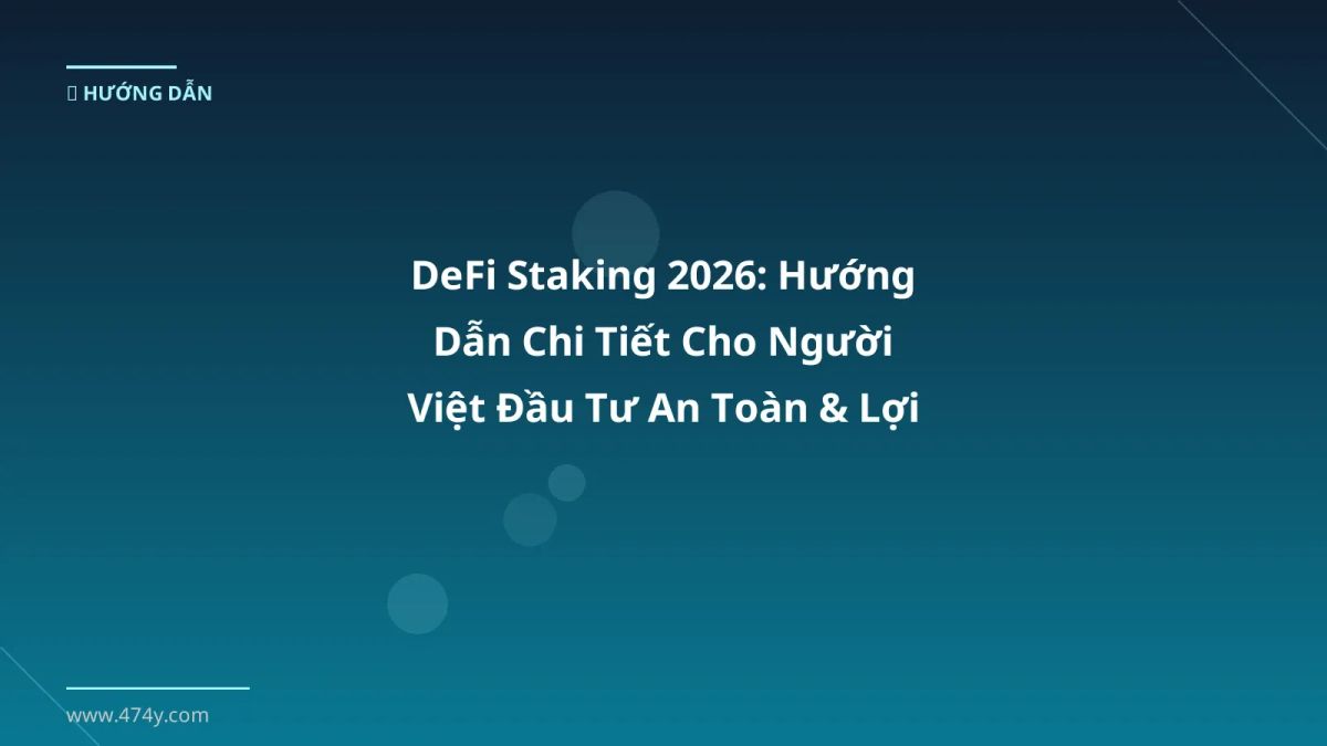 DeFi Staking 2026: Hướng Dẫn Chi Tiết Cho Người Việt Đầu Tư An Toàn & Lợi Nhuận