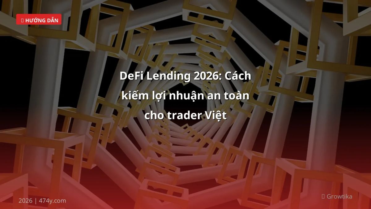 DeFi Lending 2026: Cách kiếm lợi nhuận an toàn cho trader Việt