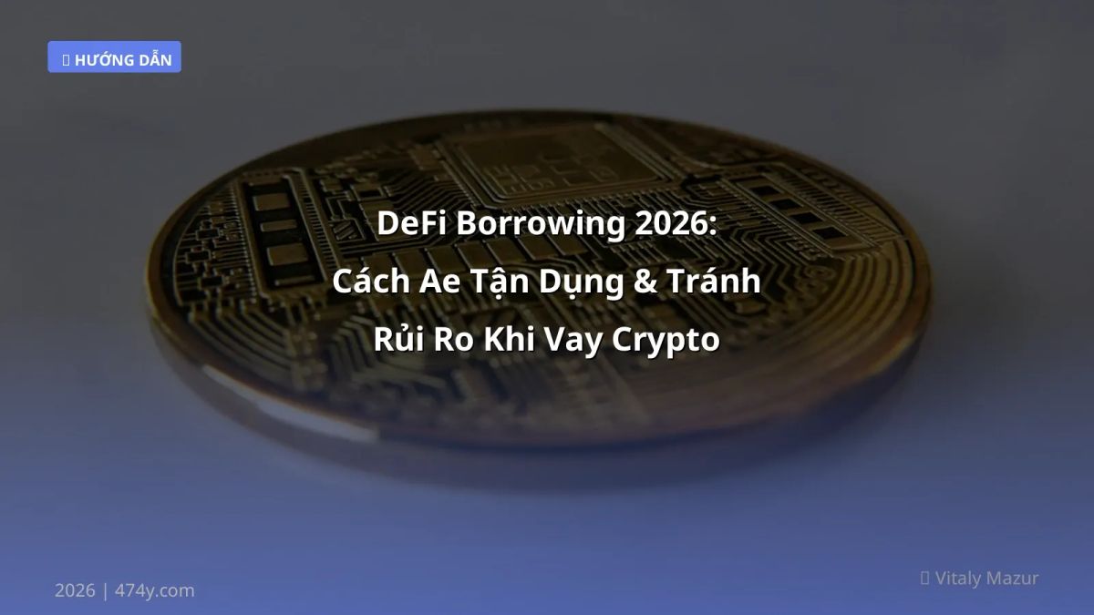 DeFi Borrowing 2026: Cách Ae Tận Dụng & Tránh Rủi Ro Khi Vay Crypto