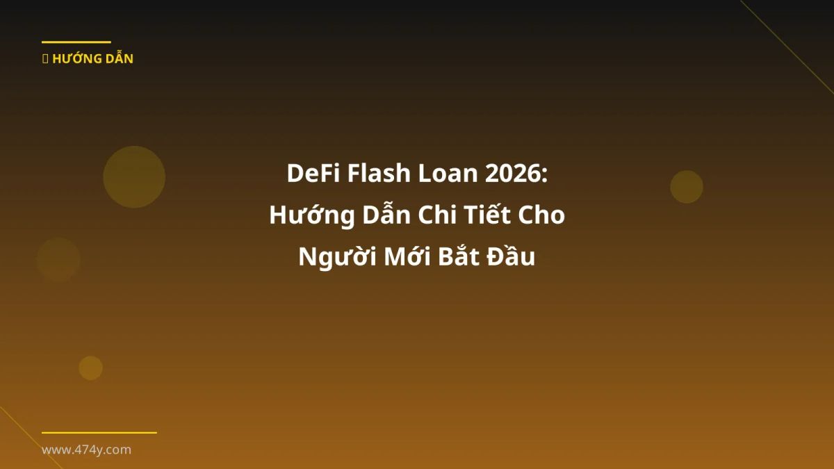 DeFi Flash Loan 2026: Hướng Dẫn Chi Tiết Cho Người Mới Bắt Đầu