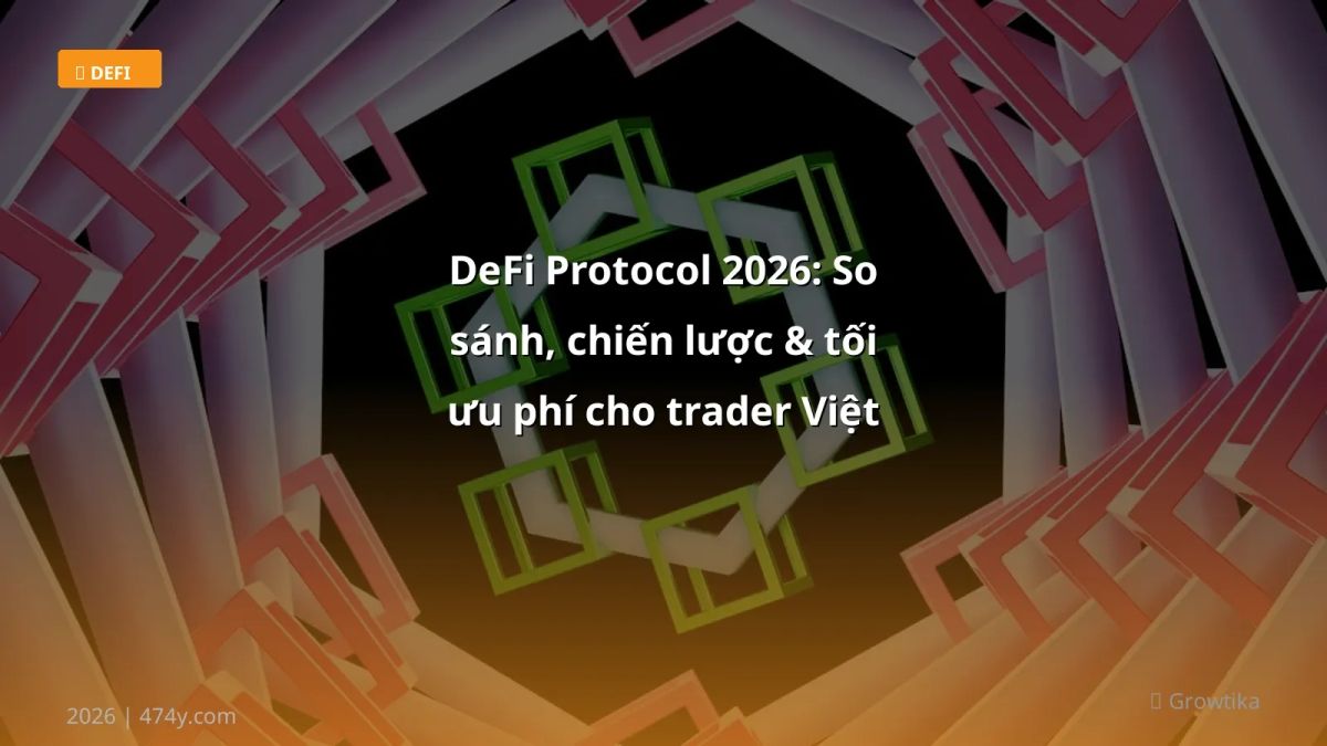 DeFi Protocol 2026: So sánh, chiến lược & tối ưu phí cho trader Việt