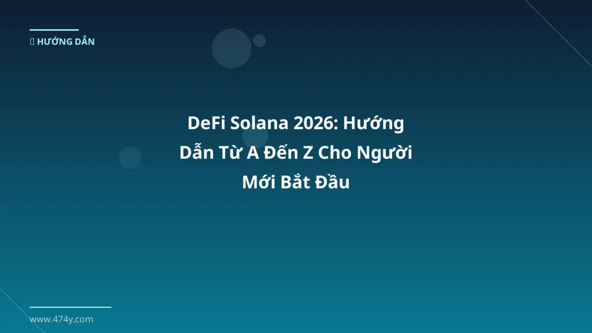 DeFi Solana 2026: Hướng Dẫn Từ A Đến Z Cho Người Mới Bắt Đầu