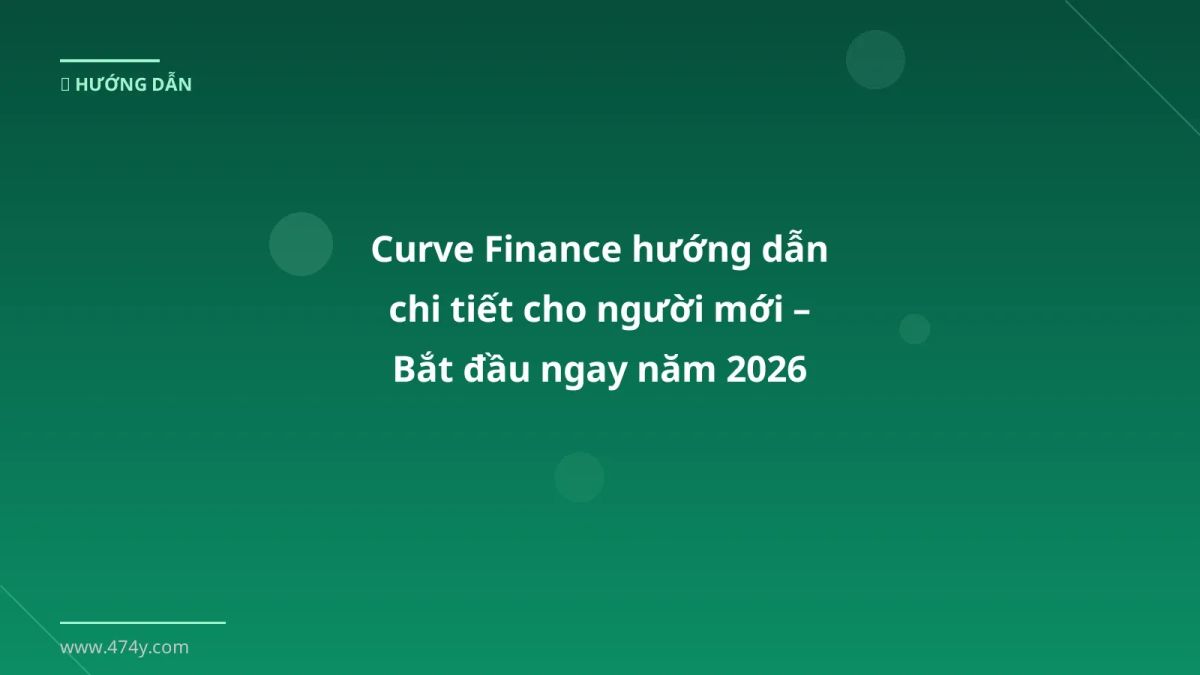 Curve Finance hướng dẫn chi tiết cho người mới – Bắt đầu ngay năm 2026