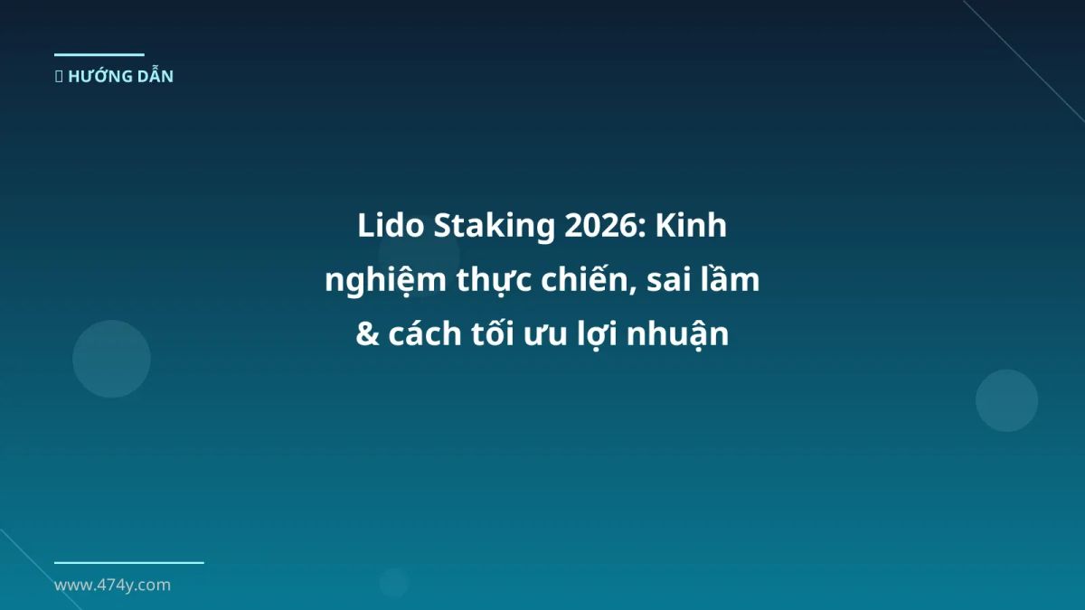 Lido Staking 2026: Kinh nghiệm thực chiến, sai lầm & cách tối ưu lợi nhuận