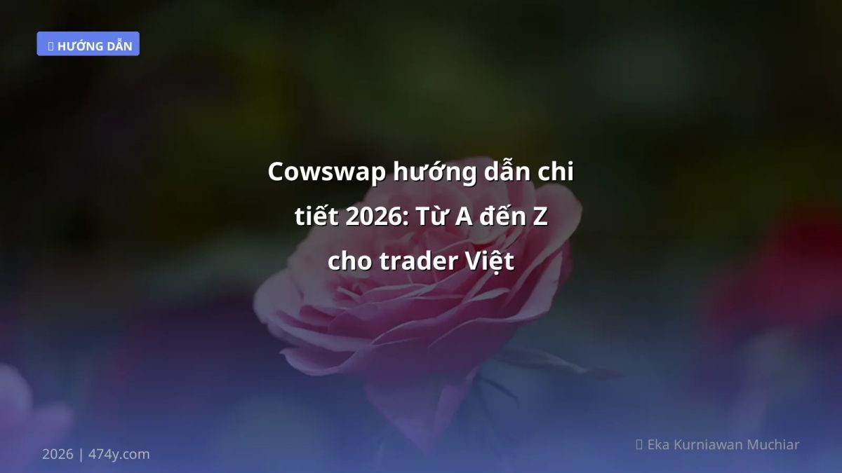 Cowswap hướng dẫn chi tiết 2026: Từ A đến Z cho trader Việt