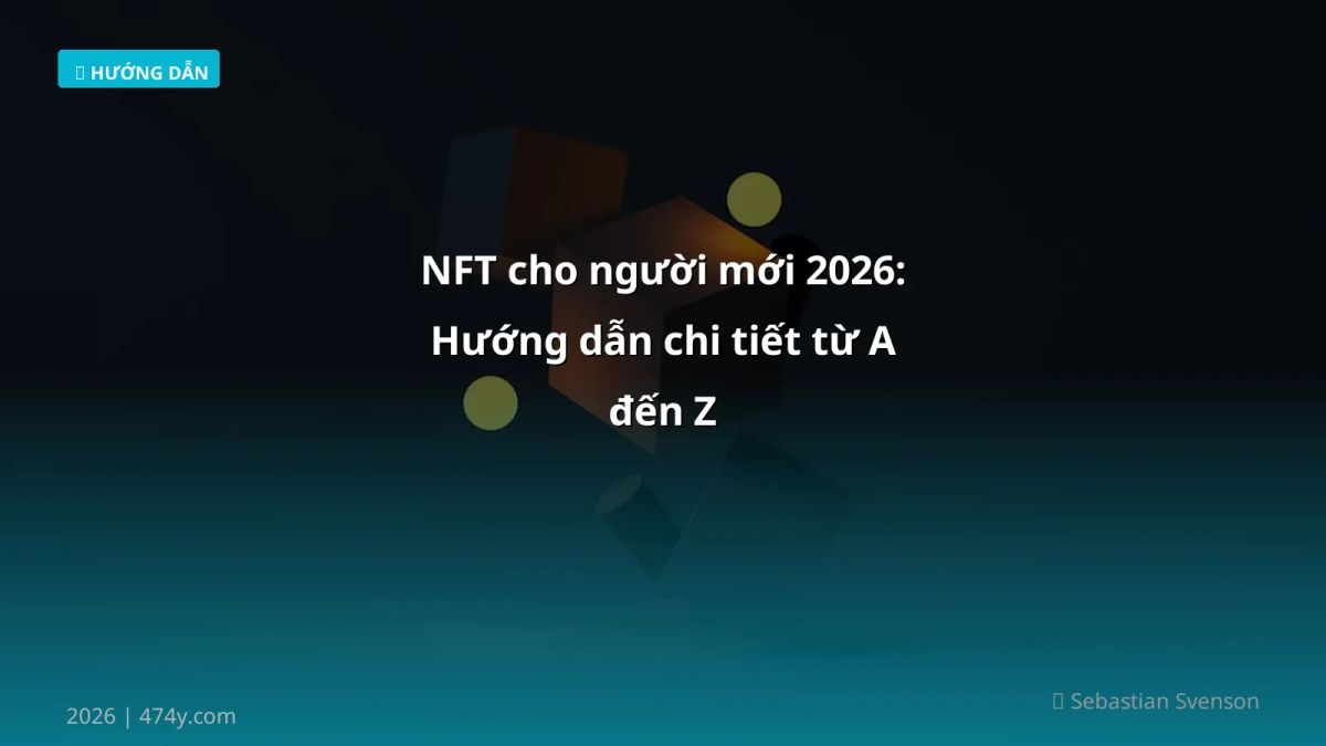 NFT cho người mới 2026: Hướng dẫn chi tiết từ A đến Z