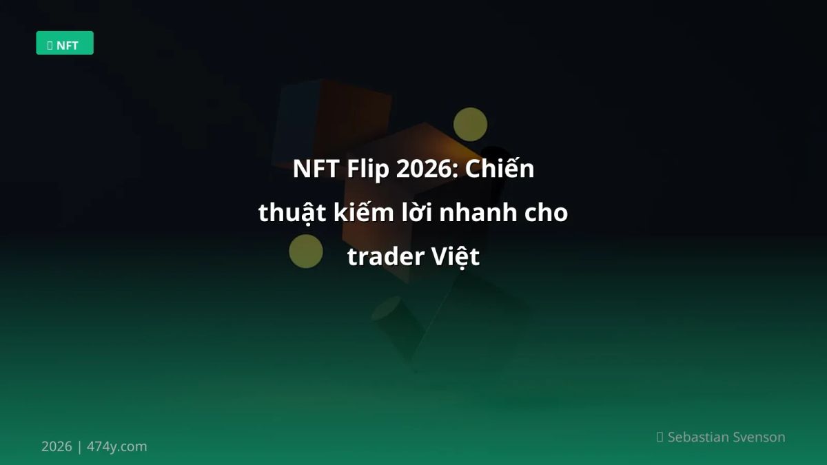 NFT Flip 2026: Chiến thuật kiếm lời nhanh cho trader Việt