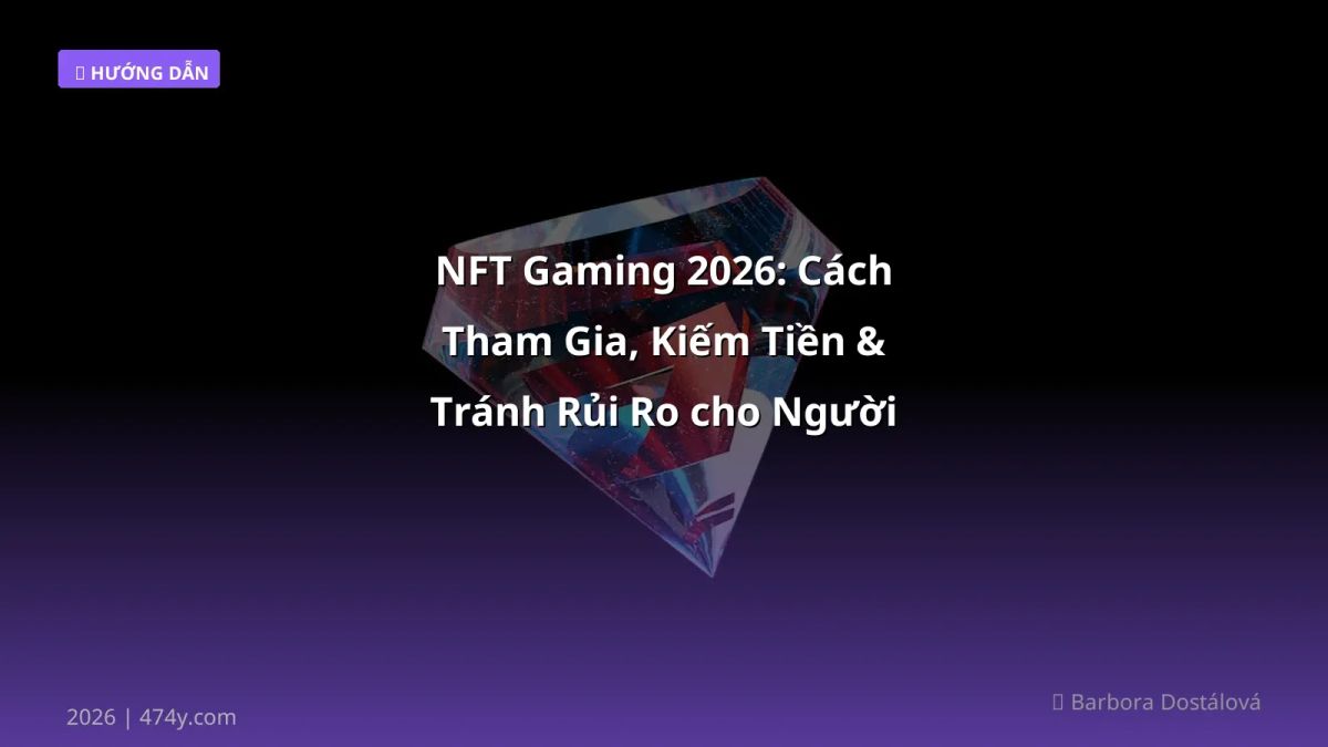 NFT Gaming 2026: Cách Tham Gia, Kiếm Tiền & Tránh Rủi Ro cho Người Việt