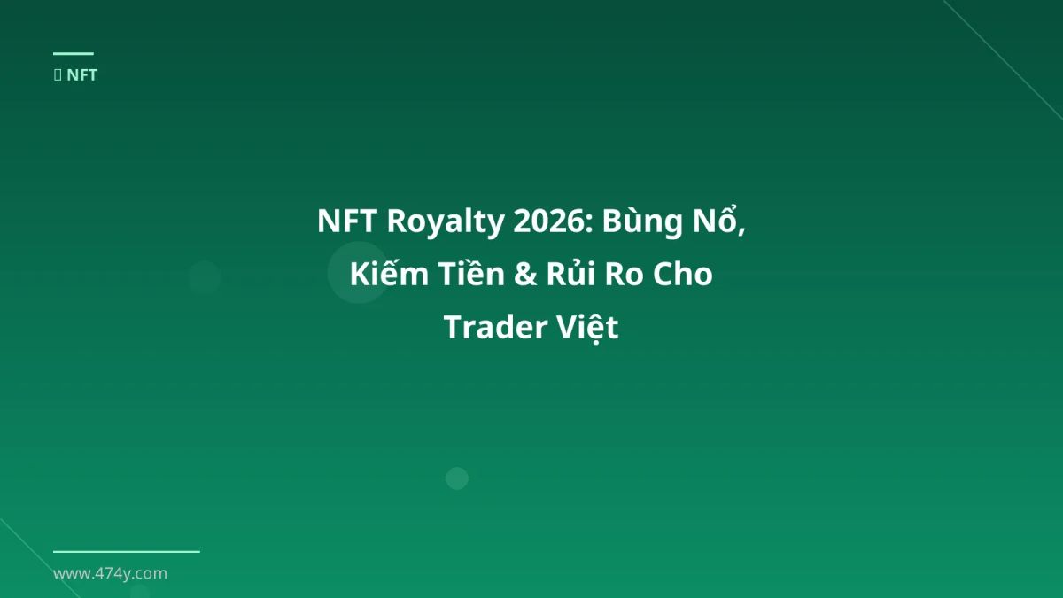 NFT Royalty 2026: Bùng Nổ, Kiếm Tiền & Rủi Ro Cho Trader Việt