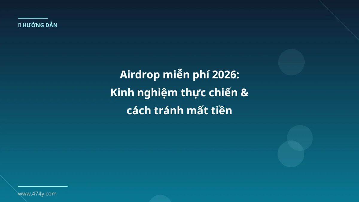 Airdrop miễn phí 2026: Kinh nghiệm thực chiến & cách tránh mất tiền