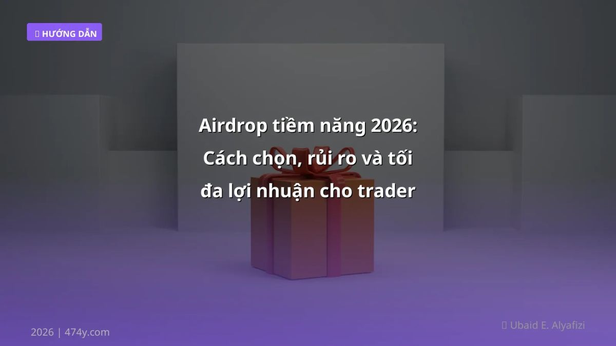 Airdrop tiềm năng 2026: Cách chọn, rủi ro và tối đa lợi nhuận cho trader Việt