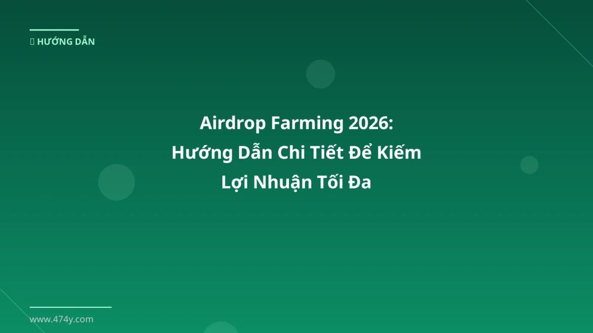 Airdrop Farming 2026: Hướng Dẫn Chi Tiết Để Kiếm Lợi Nhuận Tối Đa